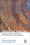 Crude Oil Fouling: Deposit Characterization Measurements And Modeling