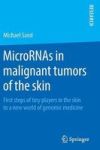 Micrornas In Malignant Tumors Of The Skin 2016 - First Steps Of Tiny Players In The Skin To A New World Of Genomic Medicine