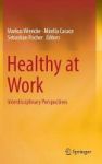 Healthy At Work 2016 - Interdisciplinary Perspectives Hardcover 1st Ed. 2016