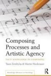 Composing Processes And Artistic Agency - Tacit Knowledge In Composing Hardcover