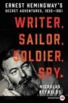 Writer Sailor Soldier Spy - Ernest Hemingway& 39 S Secret Adventures 1935-1961 Large Print Paperback Large Type Edition