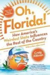 Oh Florida - How America& 39 S Weirdest State Influences The Rest Of The Country Paperback