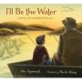 I&  39 Ll Be The Water - A Story Of A Grandparent&  39 S Love   Hardcover