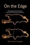On The Edge: Writing The Border Between Haiti And The Dominican Republic Paperback