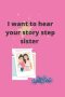 I Want To Hear Your Story Step Sister: A Step Sister Journal And Memory Book Tell Me Your Story