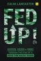 Fed Up - Success Excess And Crisis Through The Eyes Of A Hedge Fund Macro Trader   Hardcover