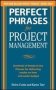 Perfect Phrases For Project Management: Hundreds Of Ready-to-use Phrases For Delivering Results On Time And Under Budget   Paperback Ed