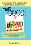 Be Good - Raising Kids That You And Others Will Actually Want To Be Around Hardcover