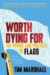 Worth Dying For - The Power And Politics Of Flags Hardcover