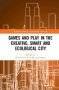 Games And Play In The Creative Smart And Ecological City   Hardcover