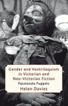Gender And Ventriloquism In Victorian And Neo-victorian Fiction: Passionate Puppets