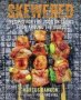 Skewered - Recipes For Fire Food On Sticks From Around The World   Hardcover
