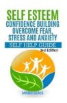 Self Esteem: Confidence Building: Overcome Fear Stress And Anxiety - Self Help Guide Hardcover