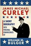 James Michael Curley Paperback - A Short Biography With Personal Reminiscences Paperback