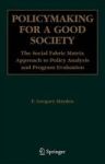 Policymaking For A Good Society - The Social Fabric Matrix Approach To Policy Analysis And Program Evaluation Hardcover 2006 Ed.