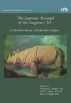 & 39 The Supreme Triumph Of The Surgeon& 39 S Art& 39 - A Narrative History Of Endocrine Surgery Hardcover