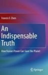An Indispensable Truth - How Fusion Power Can Save The Planet Hardcover 2011