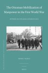 The Ottoman Mobilization Of Manpower In The First World War: Between Voluntarism And Resistance Ottoman Empire And Its Heritag