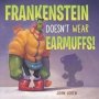 Frankenstein Doesn&  39 T Wear Earmuffs   Hardcover