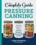 The Complete Guide To Pressure Canning - Everything You Need To Know To Can Meats Vegetables Meals In A Jar And More   Paperback