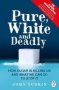Pure White And Deadly - How Sugar Is Killing Us And What We Can Do To Stop It   Paperback New