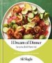 I Dream Of Dinner   So You Don&  39 T Have To   - Low-effort High-reward Recipes: A Cookbook   Hardcover