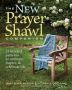 New Prayer Shawl Companion: 35 Knitted Patterns To Embrace Inspire & Celebrate Life   Paperback