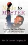 Made To Master - Tapping The Power Within To Live Victorious Life hardcover
