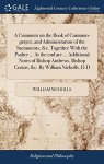 A Comment On The Book Of Common-prayer And Administration Of The Sacraments &c. Together With The Psalter ... At The End Are ...