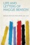Life And Letters Of Maggie Benson   Paperback