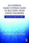 An Internal Family Systems Guide To Recovery From Eating Disorders - Healing Part By Part Paperback
