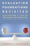 Evaluation Foundations Revisited - Cultivating A Life Of The Mind For Practice Paperback