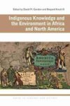 Indigenous Knowledge And The Environment In Africa And North America Ecology & History