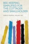 Bee-keeping Simplified For The Cottager And Smallholder