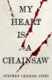 My Heart Is A Chainsaw   Paperback