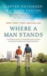 Where A Man Stands - Two Different Worlds An Impossible Situation And The Unexpected Friendship That Changed Everything Paperbac