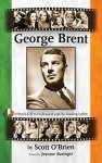 George Brent - Ireland's Gift To Hollywood And Its Leading Ladies Hardback