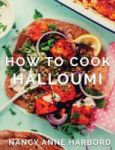 How To Cook Halloumi - Vegetarian Feasts For Every Occasion Hardcover