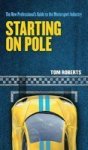 Starting On Pole - The New Professional& 39 S Guide To The Motorsport Industry Hardcover