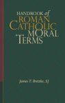 Handbook Of Roman Catholic Moral Terms