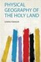 Physical Geography Of The Holy Land   Paperback