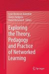 Exploring The Theory Pedagogy And Practice Of Networked Learning