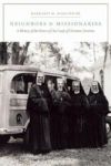 Neighbors And Missionaries - A History Of The Sisters Of Our Lady Of Christian Doctrine Paperback