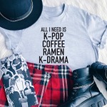 All I Need Is Kpop Coffee Ramen K-drama T-Shirt