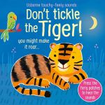 : Don't Tickle The Tiger - A Touchy Feely Sound Book - 6MTH+