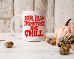 Serial Killer Documentaries And Chill Mug