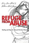 Refuge From Abuse: Healing And Hope For Abused Christian Women