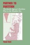 Partner to Partition: The Jewish Agency's Partition Plan in the Mandate Era