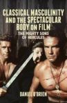 Classical Masculinity And The Spectacular Body On Film - The Mighty Sons Of Hercules Hardcover