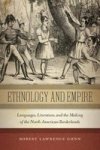 Ethnology And Empire - Languages Literature And The Making Of The North American Borderlands Paperback